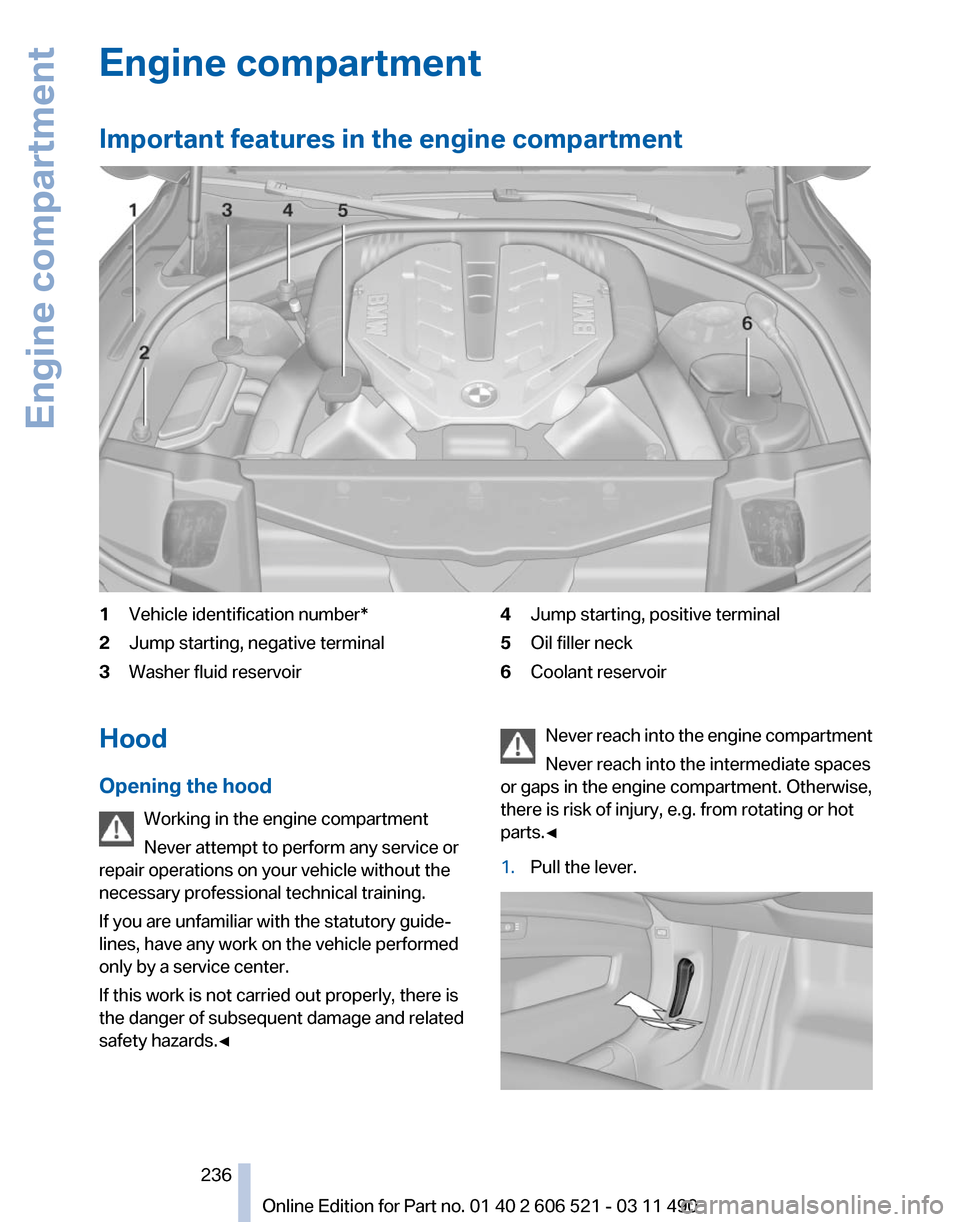 BMW 650I 2012 F12 Owners Manual Engine compartment
Important features in the engine compartment
1
Vehicle identification number*
2 Jump starting, negative terminal
3 Washer fluid reservoir 4
Jump starting, positive terminal
5 Oil fi BMW 650I 2012 F12 Owners Manual Engine compartment
Important features in the engine compartment
1
Vehicle identification number*
2 Jump starting, negative terminal
3 Washer fluid reservoir 4
Jump starting, positive terminal
5 Oil fi