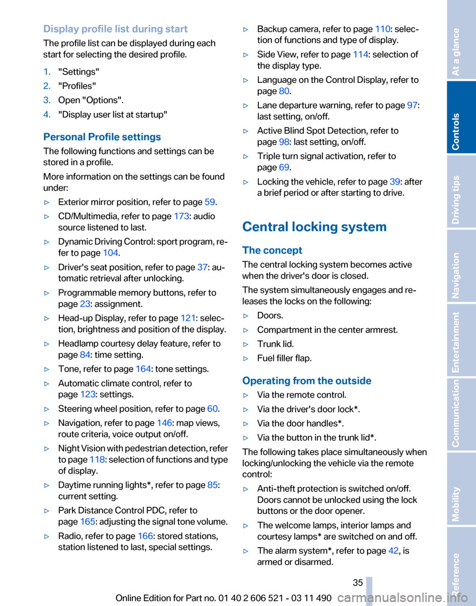 BMW 650I 2012 F12 Owners Manual Display profile list during start
The profile list can be displayed during each
start for selecting the desired profile.
1.
"Settings"
2. "Profiles"
3. Open "Options".
4. "Display user list at startup