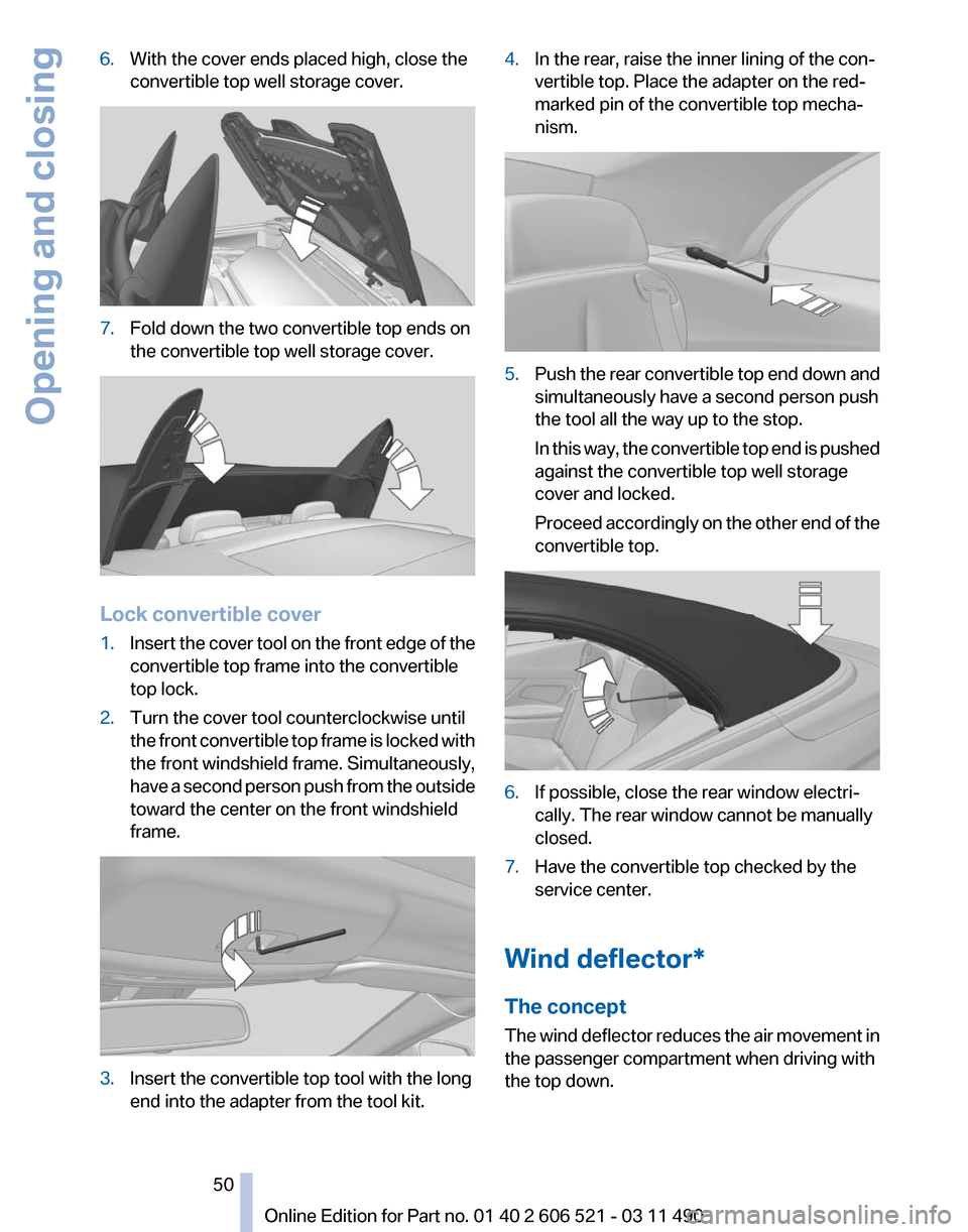 BMW 650I 2012 F12 Service Manual 6.
With the cover ends placed high, close the
convertible top well storage cover. 7.
Fold down the two convertible top ends on
the convertible top well storage cover. Lock convertible cover
1.
Insert 