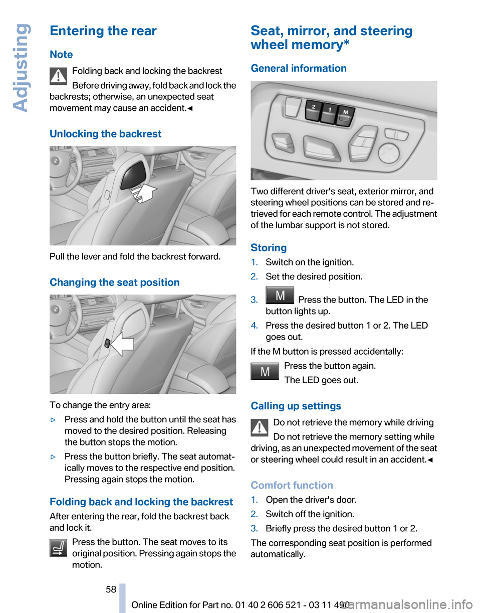 BMW 650I 2012 F12 Workshop Manual Entering the rear
Note
Folding back and locking the backrest
Before
driving away, fold back and lock the
backrests; otherwise, an unexpected seat
movement may cause an accident.◀
Unlocking the back BMW 650I 2012 F12 Workshop Manual Entering the rear
Note
Folding back and locking the backrest
Before
driving away, fold back and lock the
backrests; otherwise, an unexpected seat
movement may cause an accident.◀
Unlocking the back