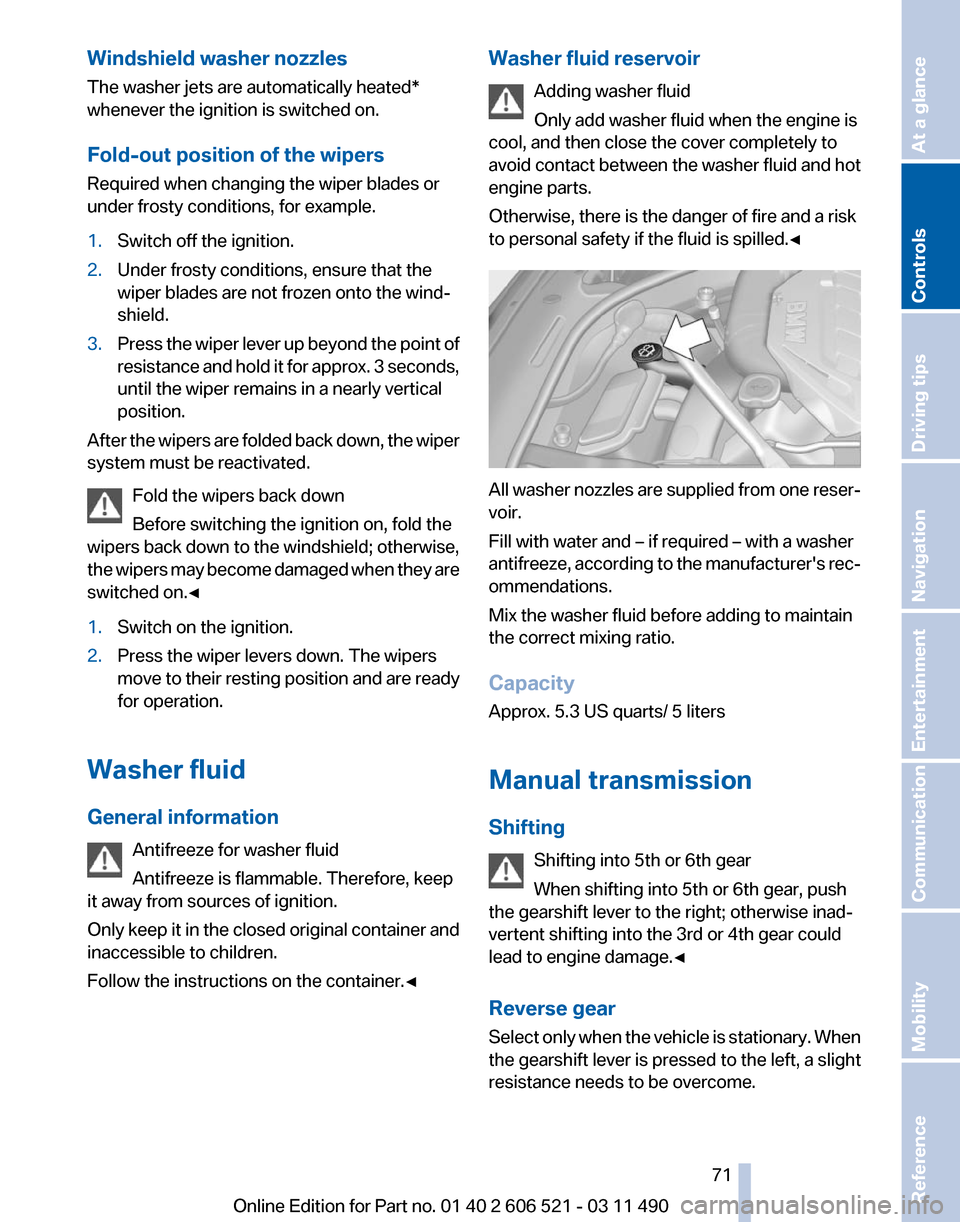 BMW 650I 2012 F12 Manual PDF Windshield washer nozzles
The washer jets are automatically heated*
whenever the ignition is switched on.
Fold-out position of the wipers
Required when changing the wiper blades or
under frosty condit BMW 650I 2012 F12 Manual PDF Windshield washer nozzles
The washer jets are automatically heated*
whenever the ignition is switched on.
Fold-out position of the wipers
Required when changing the wiper blades or
under frosty condit