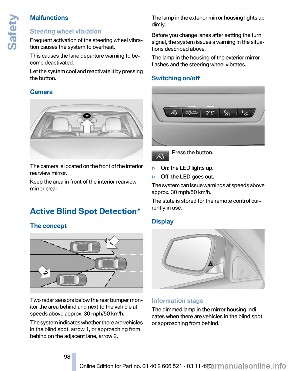 BMW 650I 2012 F12 User Guide Malfunctions
Steering wheel vibration
Frequent 
activation of the steering wheel vibra‐
tion causes the system to overheat.
This causes the lane departure warning to be‐
come deactivated.
Let the 