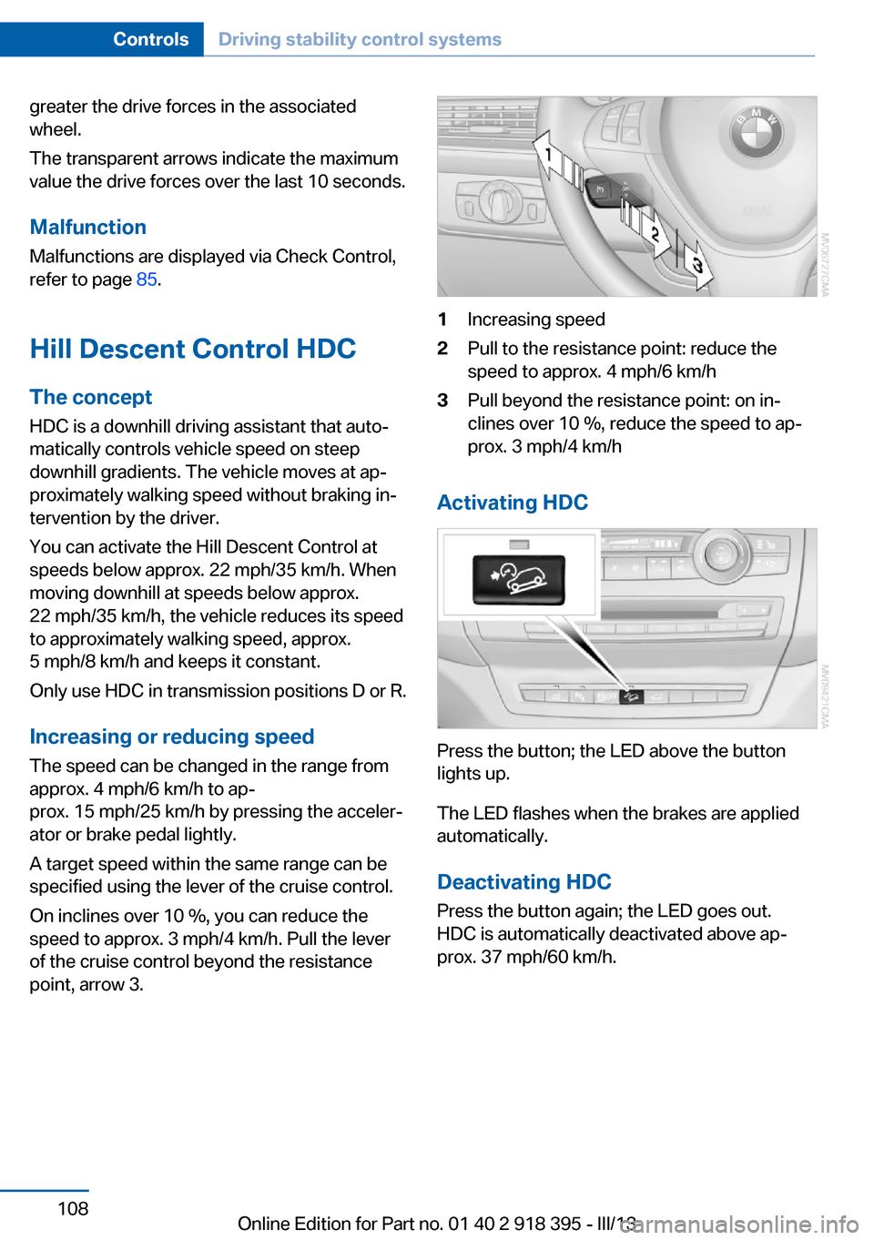 BMW X5 2013 E70 Service Manual greater the drive forces in the associated
wheel.
The transparent arrows indicate the maximum
value the drive forces over the last 10 seconds.
Malfunction
Malfunctions are displayed via Check Control, BMW X5 2013 E70 Service Manual greater the drive forces in the associated
wheel.
The transparent arrows indicate the maximum
value the drive forces over the last 10 seconds.
Malfunction
Malfunctions are displayed via Check Control,