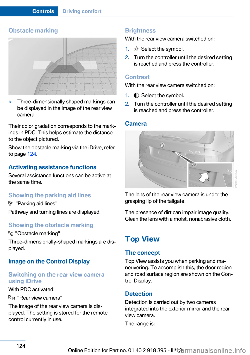 BMW X5 2013 E70 Workshop Manual Obstacle marking▷Three-dimensionally shaped markings can
be displayed in the image of the rear view
camera.
Their color gradation corresponds to the mark‐
ings in PDC. This helps estimate the dist