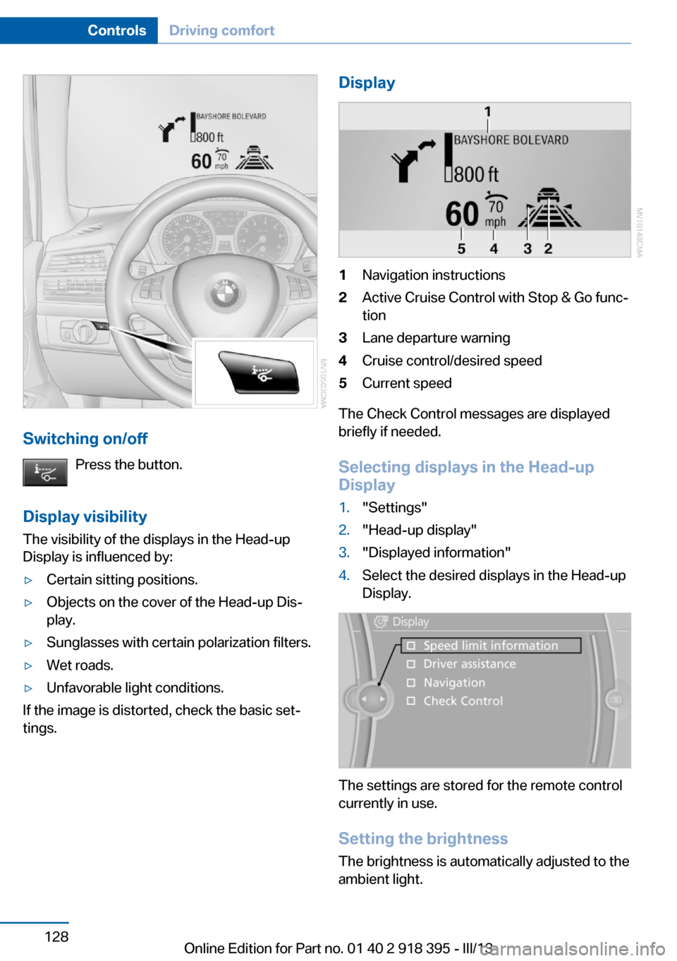 BMW X5 2013 E70 Repair Manual Switching on/offPress the button.
Display visibility The visibility of the displays in the Head-up
Display is influenced by:
▷Certain sitting positions.▷Objects on the cover of the Head-up Dis‐
BMW X5 2013 E70 Repair Manual Switching on/offPress the button.
Display visibility The visibility of the displays in the Head-up
Display is influenced by:
▷Certain sitting positions.▷Objects on the cover of the Head-up Dis‐