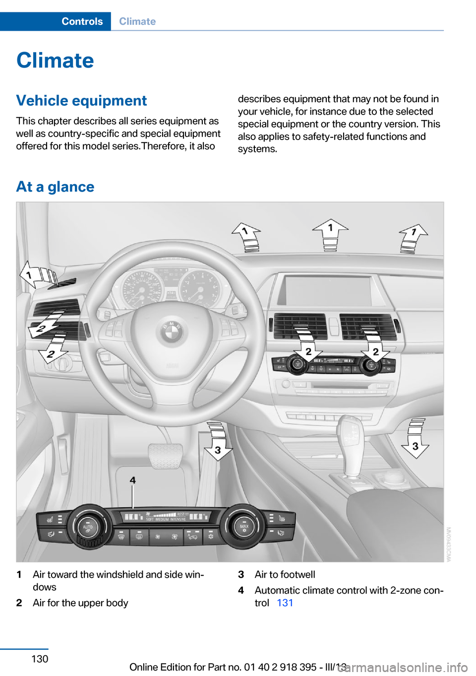 BMW X5 2013 E70 Owners Manual ClimateVehicle equipmentThis chapter describes all series equipment as
well as country-specific and special equipment
offered for this model series.Therefore, it alsodescribes equipment that may not b BMW X5 2013 E70 Owners Manual ClimateVehicle equipmentThis chapter describes all series equipment as
well as country-specific and special equipment
offered for this model series.Therefore, it alsodescribes equipment that may not b