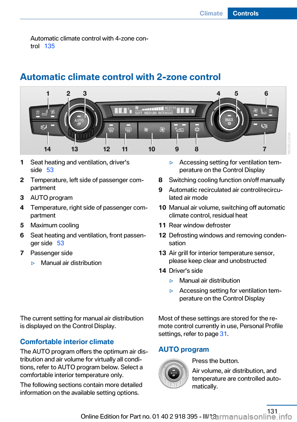 BMW X5 2013 E70 Owners Manual Automatic climate control with 4-zone con‐
trol   135
Automatic climate control with 2-zone control
1Seat heating and ventilation, drivers
side   532Temperature, left side of passenger com�