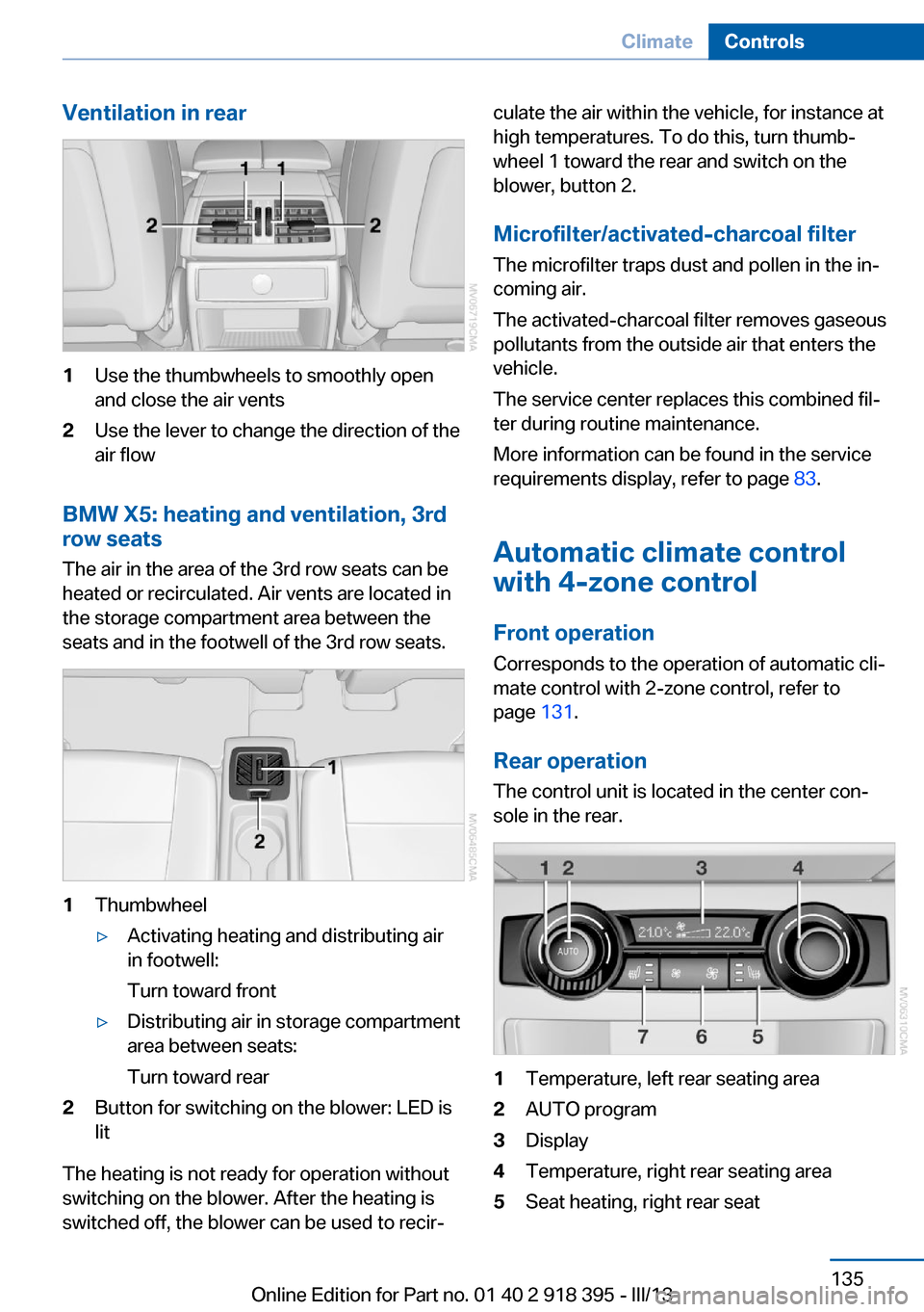 BMW X5 2013 E70 Repair Manual Ventilation in rear1Use the thumbwheels to smoothly open
and close the air vents2Use the lever to change the direction of the
air flow
BMW X5: heating and ventilation, 3rd
row seats
The air in the are BMW X5 2013 E70 Repair Manual Ventilation in rear1Use the thumbwheels to smoothly open
and close the air vents2Use the lever to change the direction of the
air flow
BMW X5: heating and ventilation, 3rd
row seats
The air in the are