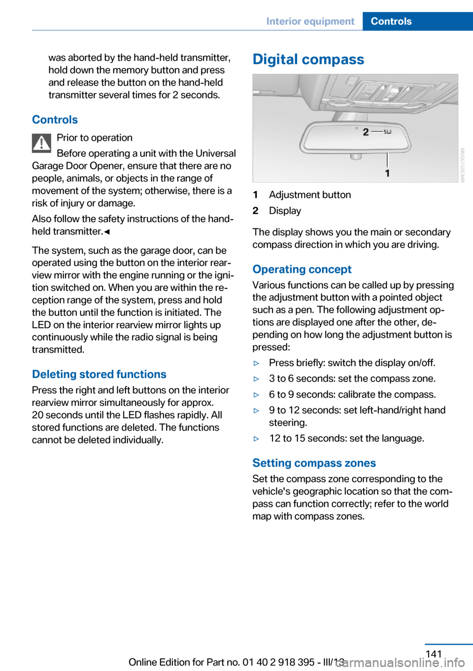 BMW X5 2013 E70 Manual PDF was aborted by the hand-held transmitter,
hold down the memory button and press
and release the button on the hand-held
transmitter several times for 2 seconds.
Controls
Prior to operation
Before oper