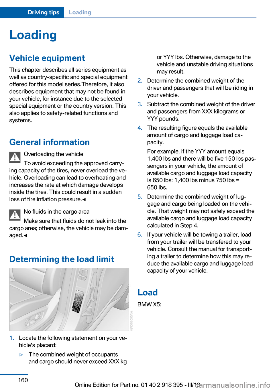 BMW X5 2013 E70 Owners Manual LoadingVehicle equipment
This chapter describes all series equipment as
well as country-specific and special equipment
offered for this model series.Therefore, it also
describes equipment that may not BMW X5 2013 E70 Owners Manual LoadingVehicle equipment
This chapter describes all series equipment as
well as country-specific and special equipment
offered for this model series.Therefore, it also
describes equipment that may not