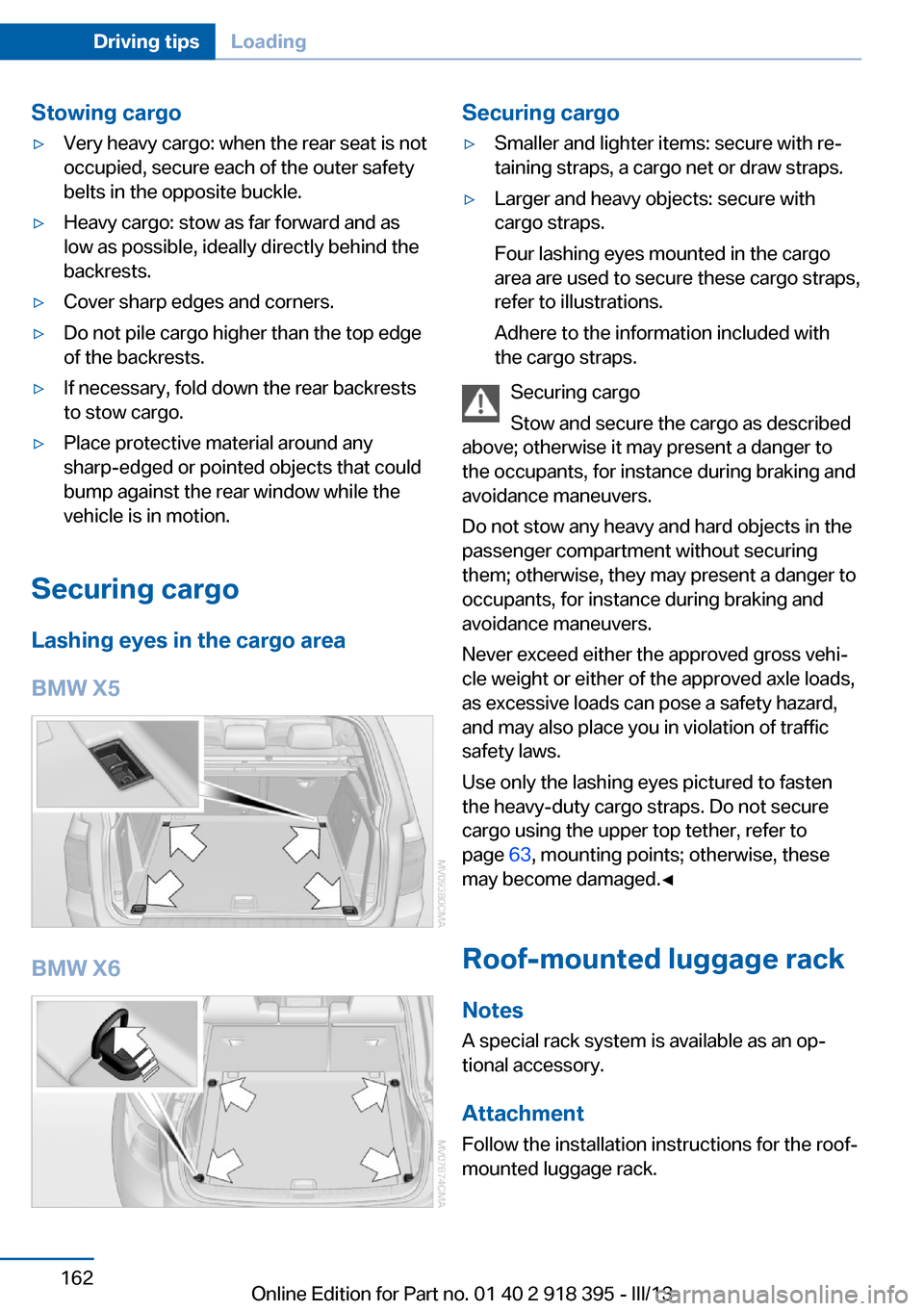 BMW X5 2013 E70 Owners Manual Stowing cargo▷Very heavy cargo: when the rear seat is not
occupied, secure each of the outer safety
belts in the opposite buckle.▷Heavy cargo: stow as far forward and as
low as possible, ideally d BMW X5 2013 E70 Owners Manual Stowing cargo▷Very heavy cargo: when the rear seat is not
occupied, secure each of the outer safety
belts in the opposite buckle.▷Heavy cargo: stow as far forward and as
low as possible, ideally d