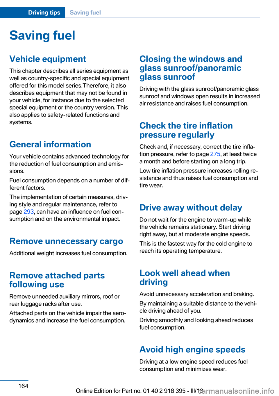 BMW X5 2013 E70 Owners Manual Saving fuelVehicle equipmentThis chapter describes all series equipment as
well as country-specific and special equipment
offered for this model series.Therefore, it also
describes equipment that may BMW X5 2013 E70 Owners Manual Saving fuelVehicle equipmentThis chapter describes all series equipment as
well as country-specific and special equipment
offered for this model series.Therefore, it also
describes equipment that may