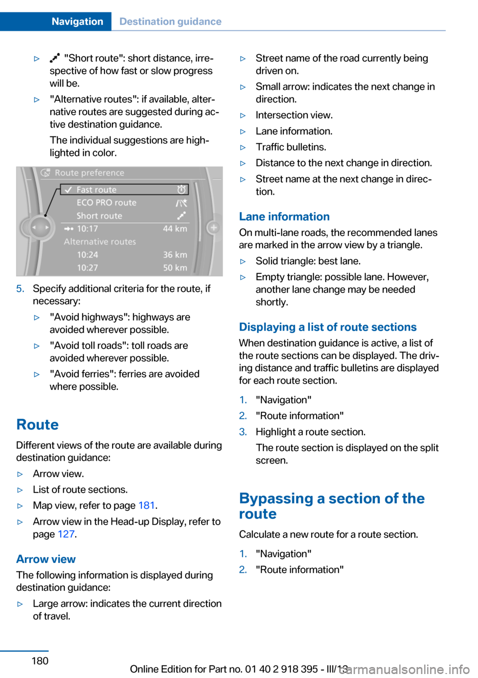 BMW X5 2013 E70 Owners Manual ▷ "Short route": short distance, irre‐
spective of how fast or slow progress
will be.▷"Alternative routes": if available, alter‐
native routes are suggested during ac‐
tive destination guid BMW X5 2013 E70 Owners Manual ▷ "Short route": short distance, irre‐
spective of how fast or slow progress
will be.▷"Alternative routes": if available, alter‐
native routes are suggested during ac‐
tive destination guid