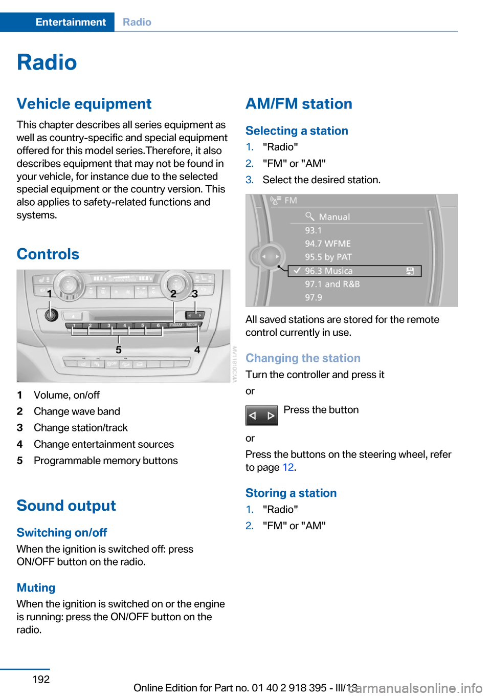 BMW X5 2013 E70 Owners Manual RadioVehicle equipment
This chapter describes all series equipment as
well as country-specific and special equipment
offered for this model series.Therefore, it also
describes equipment that may not b BMW X5 2013 E70 Owners Manual RadioVehicle equipment
This chapter describes all series equipment as
well as country-specific and special equipment
offered for this model series.Therefore, it also
describes equipment that may not b