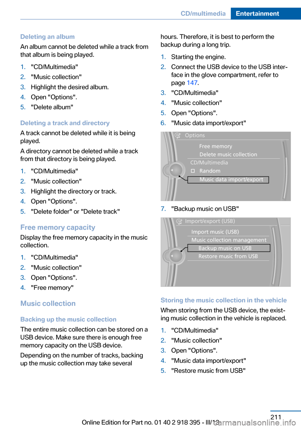 BMW X6 2013 E71 Service Manual Deleting an album
An album cannot be deleted while a track from
that album is being played.1."CD/Multimedia"2."Music collection"3.Highlight the desired album.4.Open "Options".5."Delete album"
Deleting