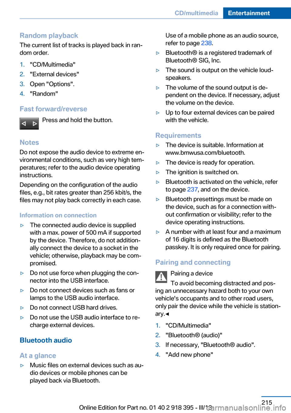 BMW X5 2013 E70 Owners Manual Random playbackThe current list of tracks is played back in ran‐dom order.1."CD/Multimedia"2."External devices"3.Open "Options".4."Random"
Fast forward/reverse
Press and hold the button.
Notes Do no BMW X5 2013 E70 Owners Manual Random playbackThe current list of tracks is played back in ran‐dom order.1."CD/Multimedia"2."External devices"3.Open "Options".4."Random"
Fast forward/reverse
Press and hold the button.
Notes Do no