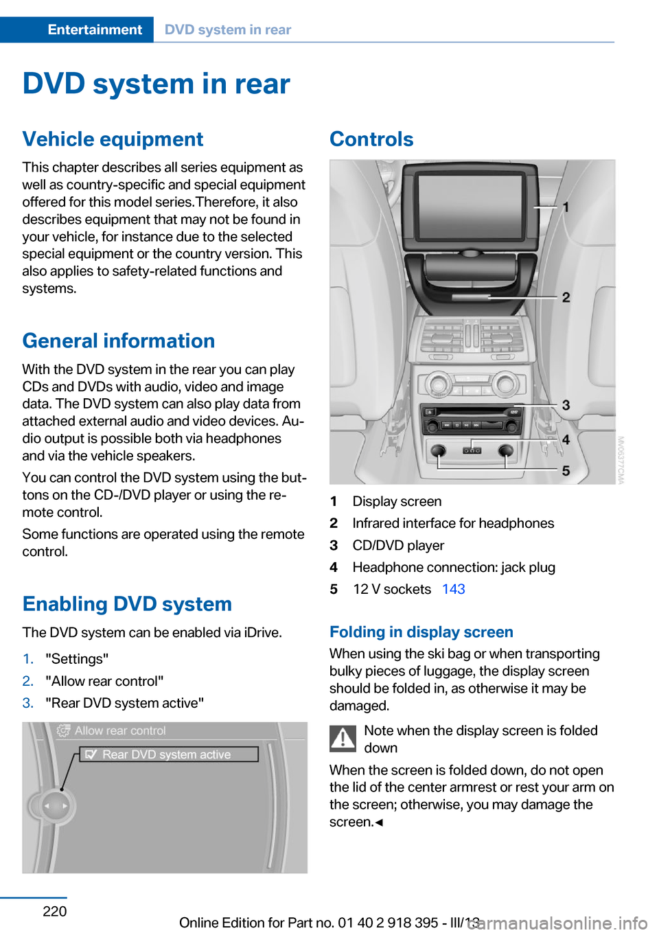 BMW X5 2013 E70 Owners Manual DVD system in rearVehicle equipmentThis chapter describes all series equipment as
well as country-specific and special equipment
offered for this model series.Therefore, it also
describes equipment th BMW X5 2013 E70 Owners Manual DVD system in rearVehicle equipmentThis chapter describes all series equipment as
well as country-specific and special equipment
offered for this model series.Therefore, it also
describes equipment th