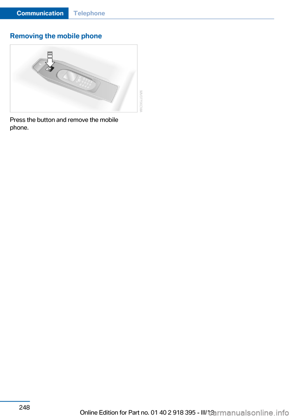 BMW X5 2013 E70 Owners Manual Removing the mobile phone
Press the button and remove the mobile
phone.
Seite 248CommunicationTelephone248
Online Edition for Part no. 01 40 2 918 395 - III/13 BMW X5 2013 E70 Owners Manual Removing the mobile phone
Press the button and remove the mobile
phone.
Seite 248CommunicationTelephone248
Online Edition for Part no. 01 40 2 918 395 - III/13