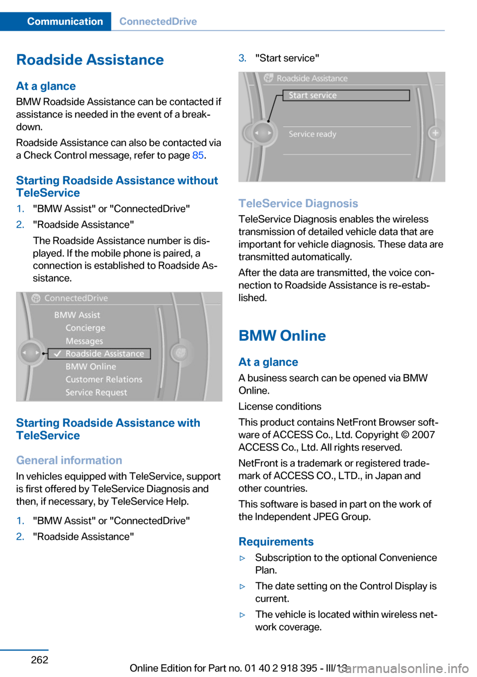 BMW X5 2013 E70 Owners Manual Roadside Assistance
At a glance BMW Roadside Assistance can be contacted if
assistance is needed in the event of a break‐ down.
Roadside Assistance can also be contacted via
a Check Control message, BMW X5 2013 E70 Owners Manual Roadside Assistance
At a glance BMW Roadside Assistance can be contacted if
assistance is needed in the event of a break‐ down.
Roadside Assistance can also be contacted via
a Check Control message,