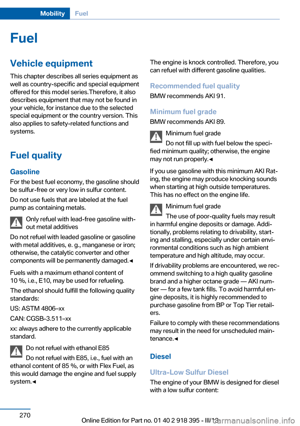 BMW X5 2013 E70 Owners Manual FuelVehicle equipmentThis chapter describes all series equipment as
well as country-specific and special equipment
offered for this model series.Therefore, it also
describes equipment that may not be BMW X5 2013 E70 Owners Manual FuelVehicle equipmentThis chapter describes all series equipment as
well as country-specific and special equipment
offered for this model series.Therefore, it also
describes equipment that may not be