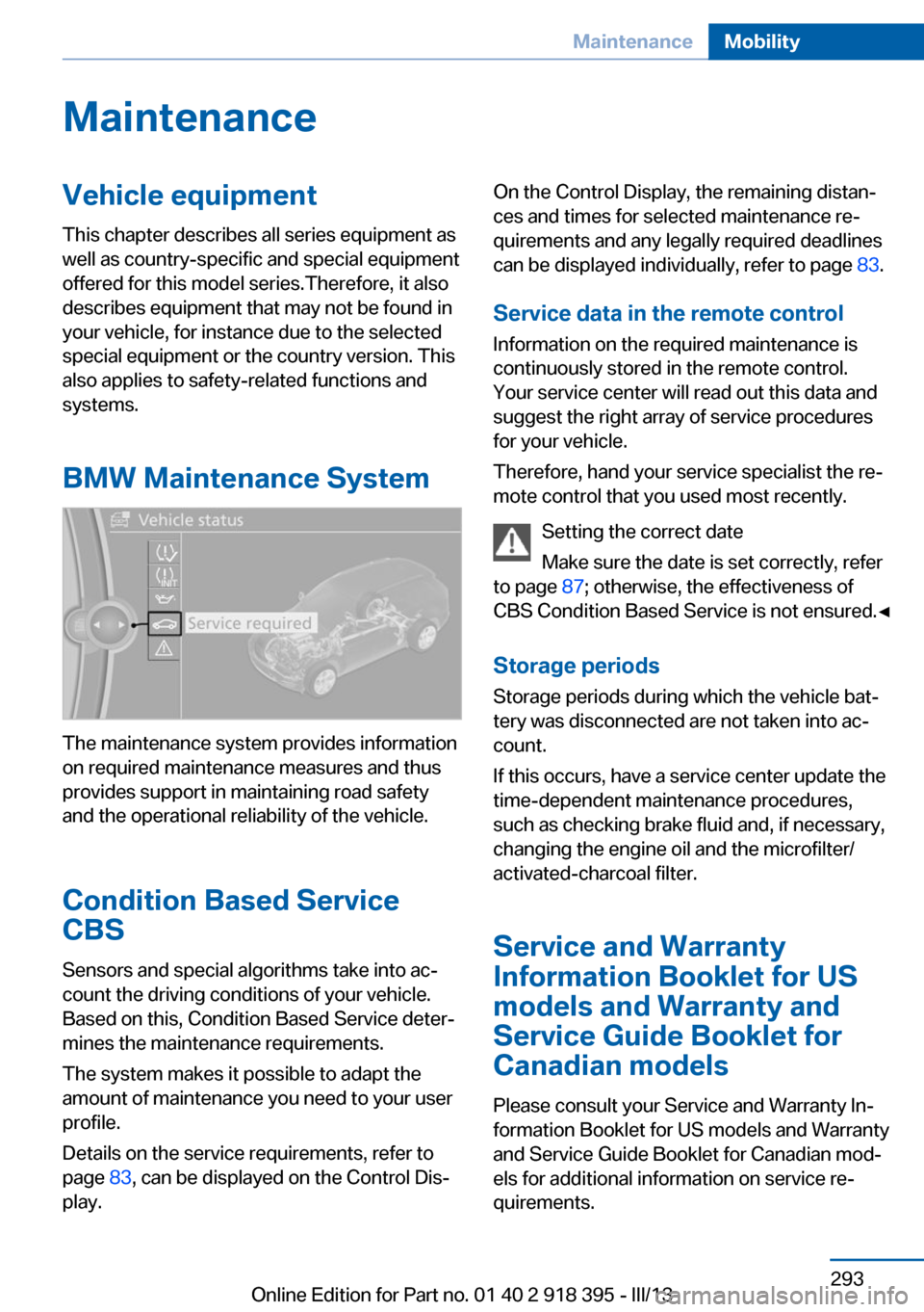 BMW X5 2013 E70 Owners Manual MaintenanceVehicle equipment
This chapter describes all series equipment as
well as country-specific and special equipment
offered for this model series.Therefore, it also
describes equipment that may