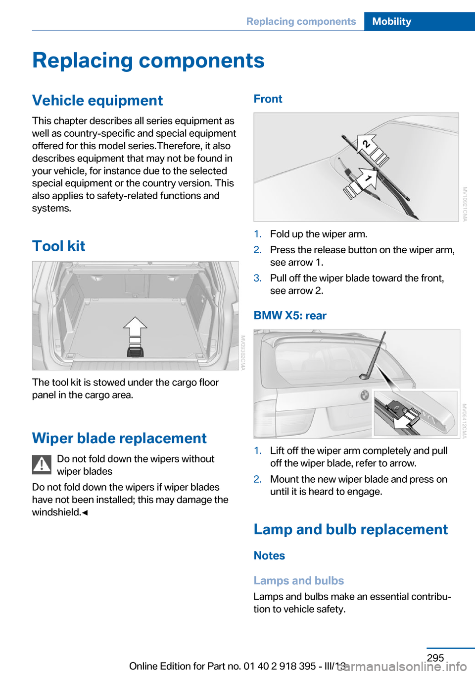 BMW X5 2013 E70 Owners Manual Replacing componentsVehicle equipmentThis chapter describes all series equipment as
well as country-specific and special equipment
offered for this model series.Therefore, it also
describes equipment BMW X5 2013 E70 Owners Manual Replacing componentsVehicle equipmentThis chapter describes all series equipment as
well as country-specific and special equipment
offered for this model series.Therefore, it also
describes equipment