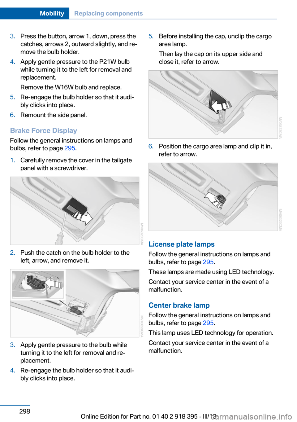 BMW X5 2013 E70 Owners Manual 3.Press the button, arrow 1, down, press the
catches, arrows 2, outward slightly, and re‐
move the bulb holder.4.Apply gentle pressure to the P21W bulb
while turning it to the left for removal and
r BMW X5 2013 E70 Owners Manual 3.Press the button, arrow 1, down, press the
catches, arrows 2, outward slightly, and re‐
move the bulb holder.4.Apply gentle pressure to the P21W bulb
while turning it to the left for removal and
r