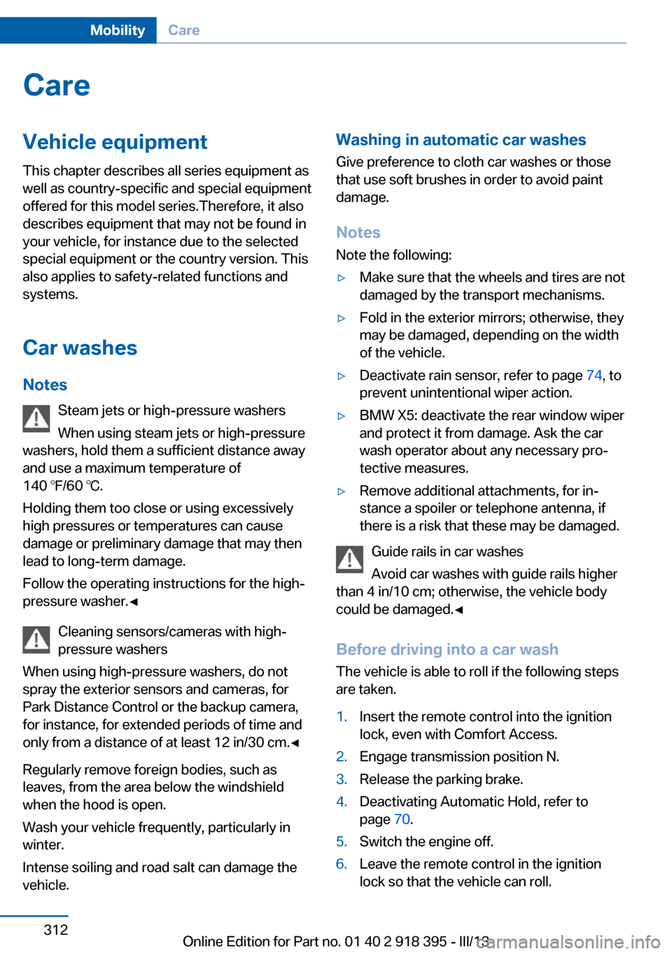 BMW X5 2013 E70 Owners Manual CareVehicle equipmentThis chapter describes all series equipment as
well as country-specific and special equipment
offered for this model series.Therefore, it also
describes equipment that may not be BMW X5 2013 E70 Owners Manual CareVehicle equipmentThis chapter describes all series equipment as
well as country-specific and special equipment
offered for this model series.Therefore, it also
describes equipment that may not be