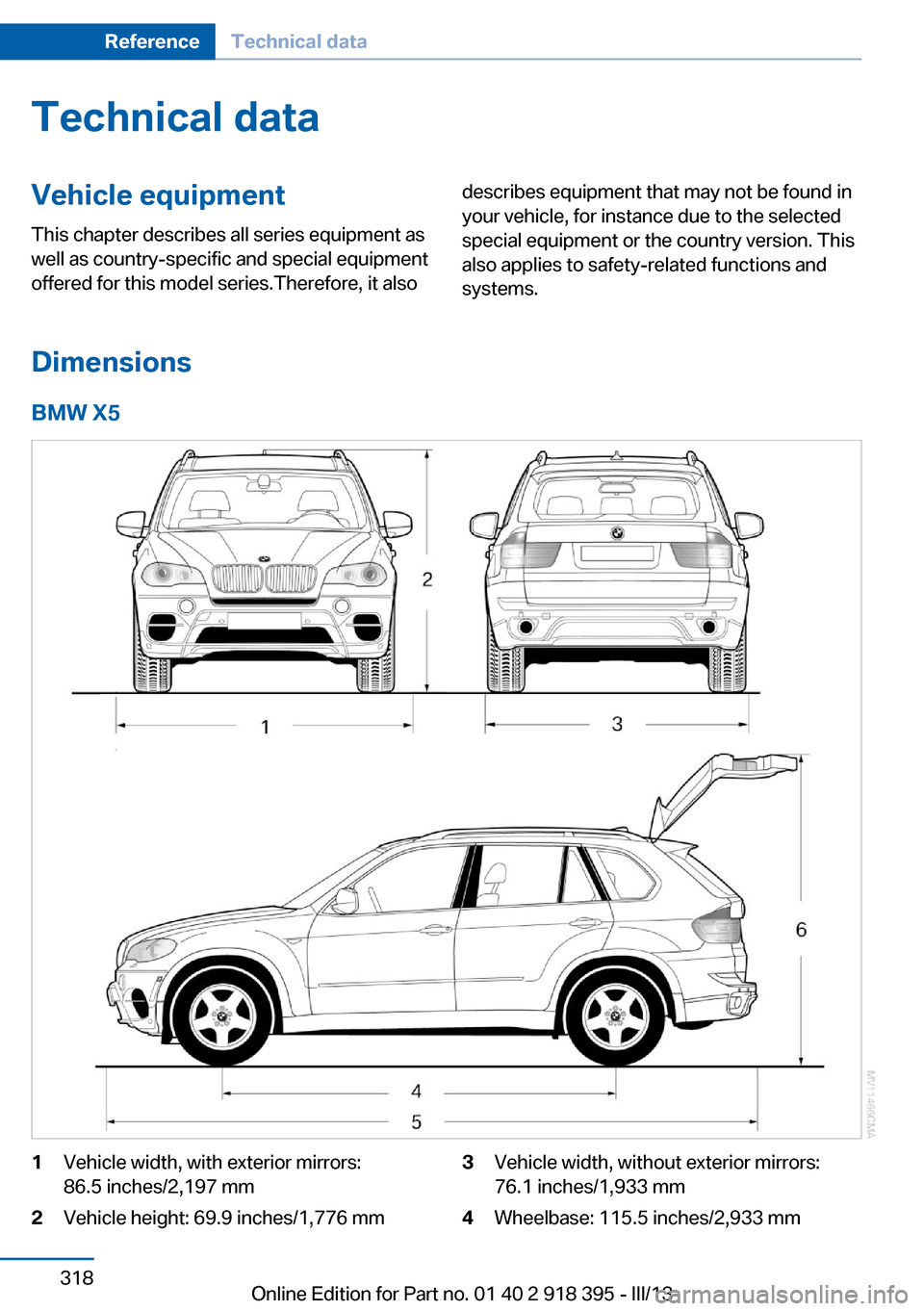 BMW X6 2013 E71 Owners Manual Technical dataVehicle equipment
This chapter describes all series equipment as
well as country-specific and special equipment
offered for this model series.Therefore, it alsodescribes equipment that m