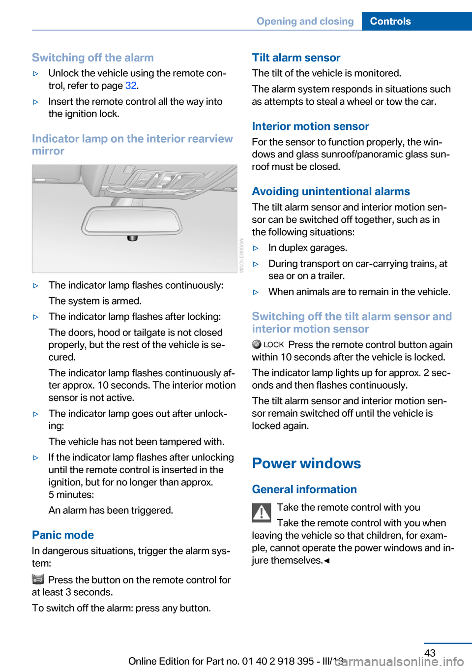 BMW X5 2013 E70 Owners Manual Switching off the alarm▷Unlock the vehicle using the remote con‐
trol, refer to page  32.▷Insert the remote control all the way into
the ignition lock.
Indicator lamp on the interior rearview
mi