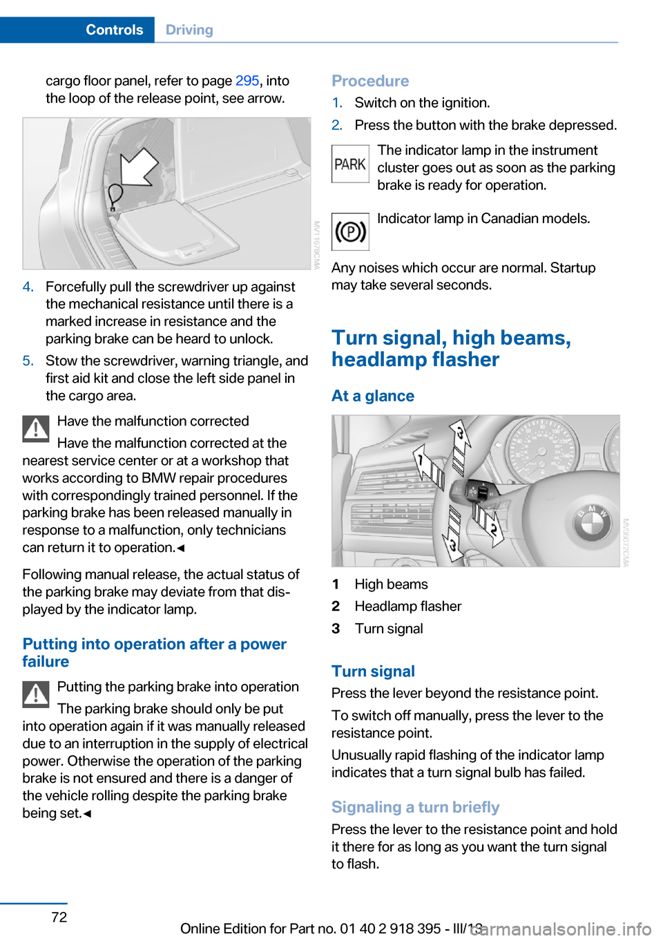 BMW X5 2013 E70 Owners Manual cargo floor panel, refer to page 295, into
the loop of the release point, see arrow.4.Forcefully pull the screwdriver up against
the mechanical resistance until there is a
marked increase in resistanc