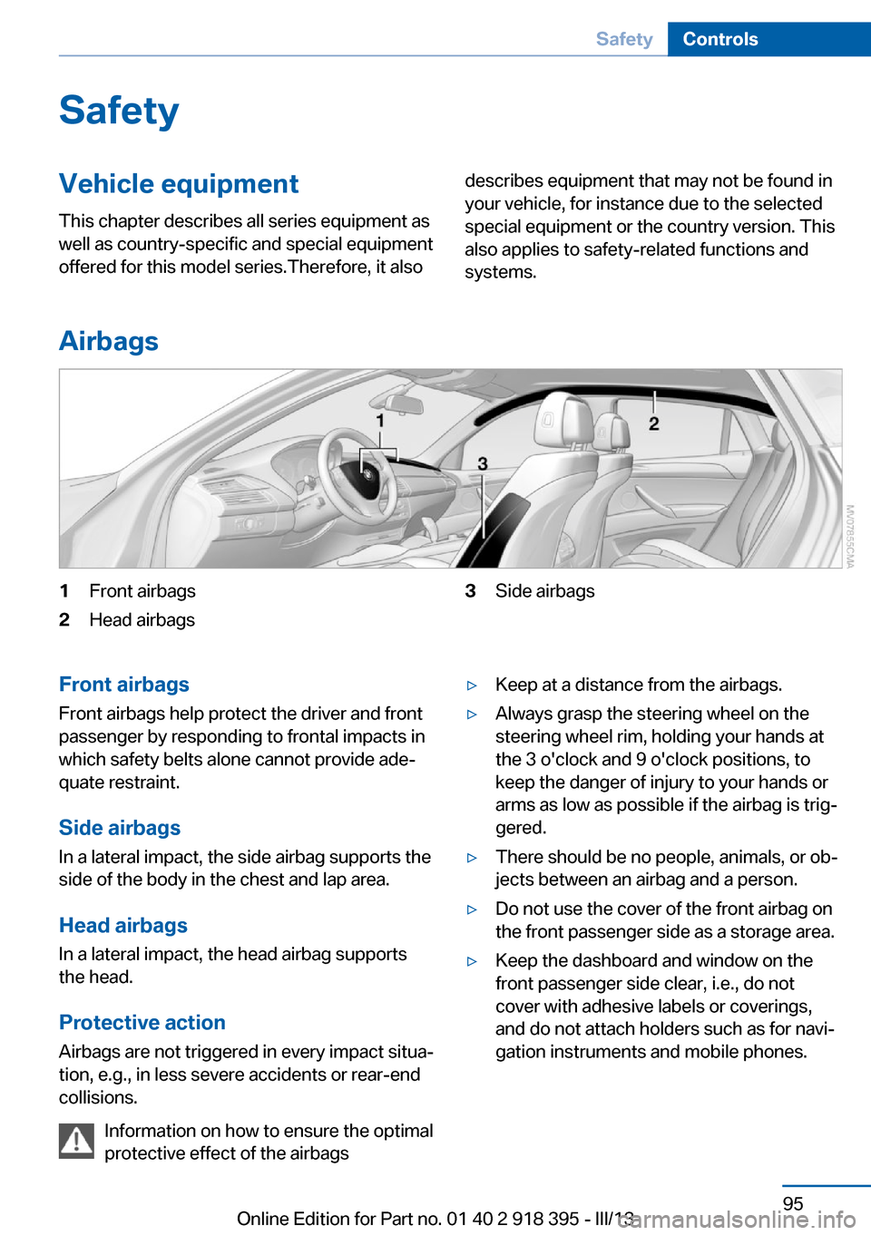 BMW X5 2013 E70 Owners Manual SafetyVehicle equipment
This chapter describes all series equipment as
well as country-specific and special equipment
offered for this model series.Therefore, it alsodescribes equipment that may not b