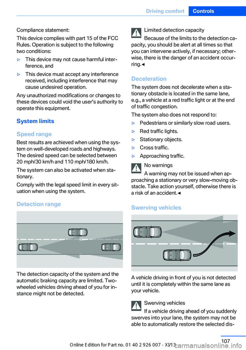 BMW X6M 2013 E71 Owners Manual Compliance statement:
This device complies with part 15 of the FCC
Rules. Operation is subject to the following
two conditions:▷This device may not cause harmful inter‐
ference, and▷This device 