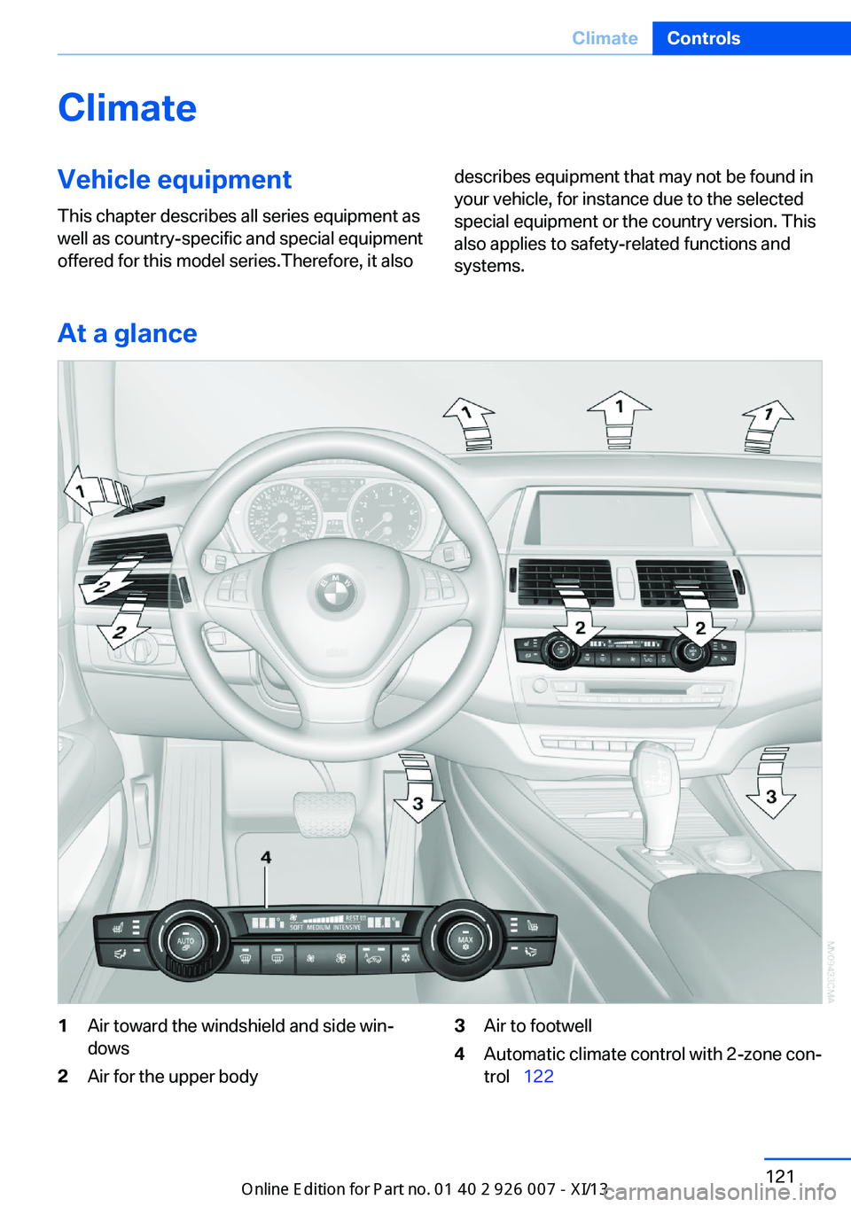 BMW X6M 2013 E71 Owners Manual ClimateVehicle equipmentThis chapter describes all series equipment as
well as country-specific and special equipment
offered for this model series.Therefore, it alsodescribes equipment that may not b BMW X6M 2013 E71 Owners Manual ClimateVehicle equipmentThis chapter describes all series equipment as
well as country-specific and special equipment
offered for this model series.Therefore, it alsodescribes equipment that may not b