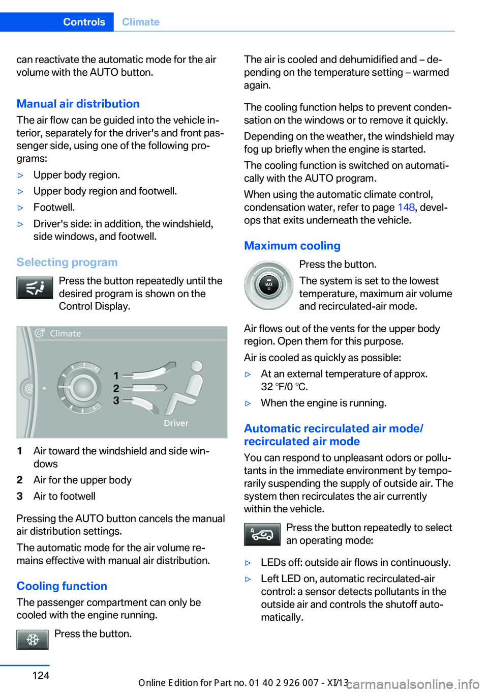 BMW X6M 2013 E71 Owners Manual can reactivate the automatic mode for the air
volume with the AUTO button.
Manual air distribution
The air flow can be guided into the vehicle in‐
terior, separately for the driver's and front p BMW X6M 2013 E71 Owners Manual can reactivate the automatic mode for the air
volume with the AUTO button.
Manual air distribution
The air flow can be guided into the vehicle in‐
terior, separately for the driver's and front p