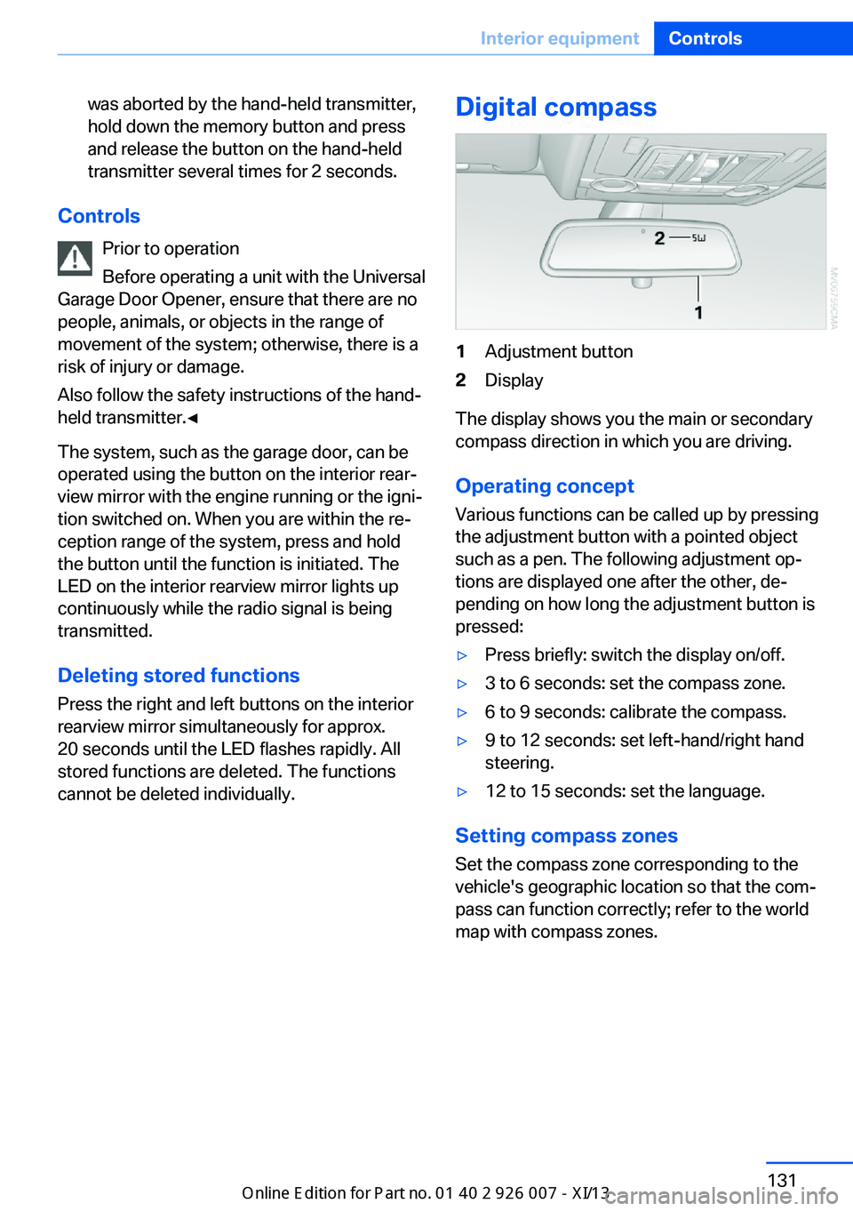 BMW X6 2013 E71 Owners Manual was aborted by the hand-held transmitter,
hold down the memory button and press
and release the button on the hand-held
transmitter several times for 2 seconds.
Controls
Prior to operation
Before oper