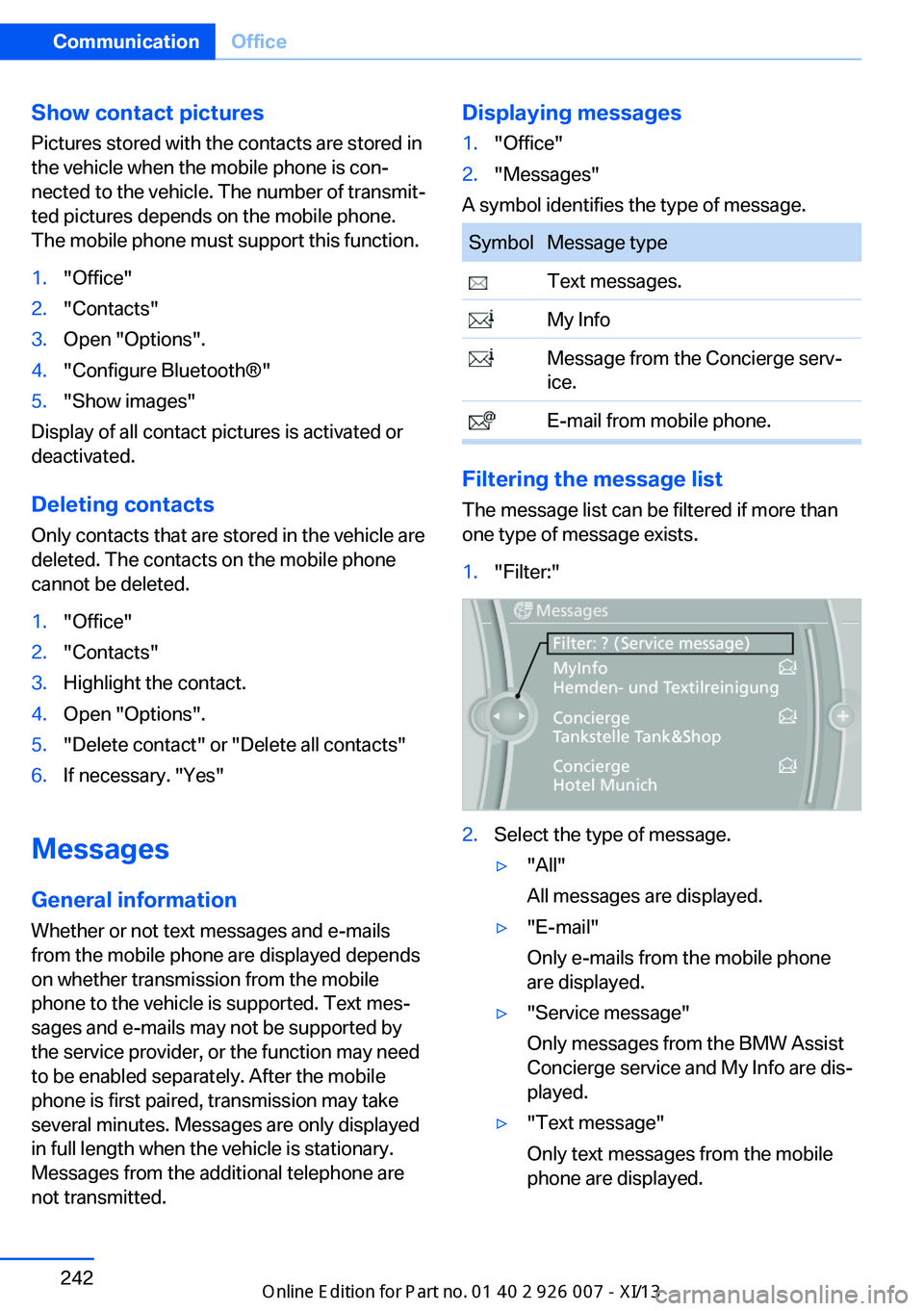 BMW X6 2013 E71 Owners Manual Show contact picturesPictures stored with the contacts are stored in
the vehicle when the mobile phone is con‐
nected to the vehicle. The number of transmit‐ ted pictures depends on the mobile pho