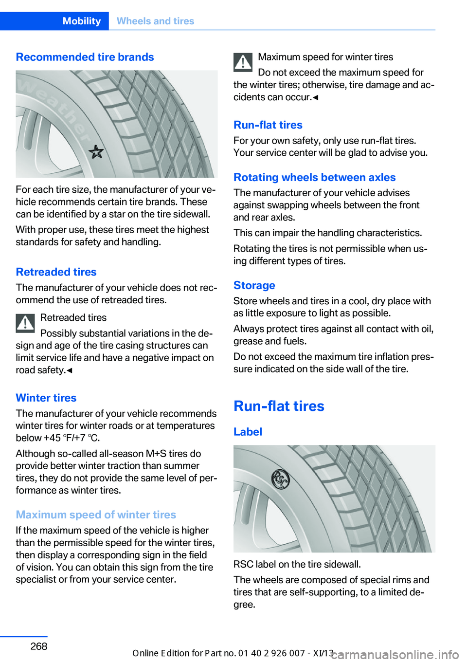 BMW X6 2013 E71 Owners Manual Recommended tire brands
For each tire size, the manufacturer of your ve‐
hicle recommends certain tire brands. These
can be identified by a star on the tire sidewall.
With proper use, these tires me