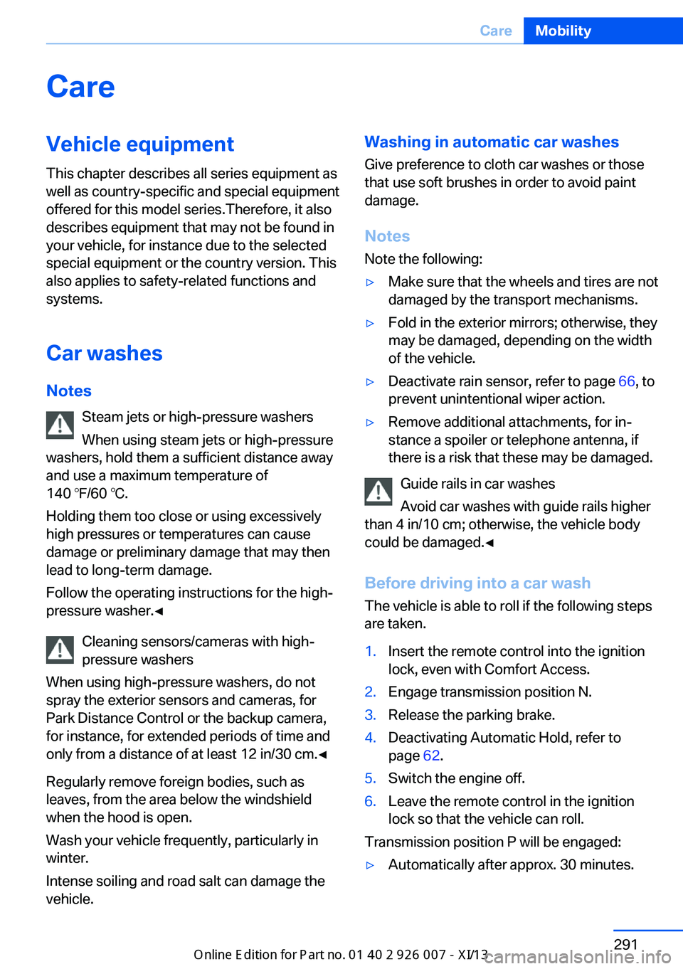 BMW X6 2013 E71 User Guide CareVehicle equipmentThis chapter describes all series equipment as
well as country-specific and special equipment
offered for this model series.Therefore, it also
describes equipment that may not be 