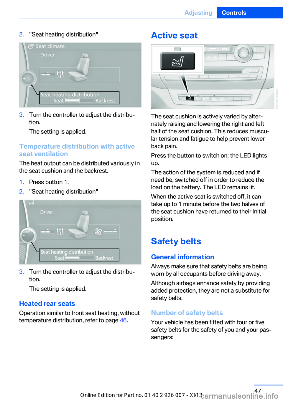 BMW X6 2013 E71 Owners Manual 2."Seat heating distribution"3.Turn the controller to adjust the distribu‐
tion.
The setting is applied.
Temperature distribution with active
seat ventilation
The heat output can be distribu