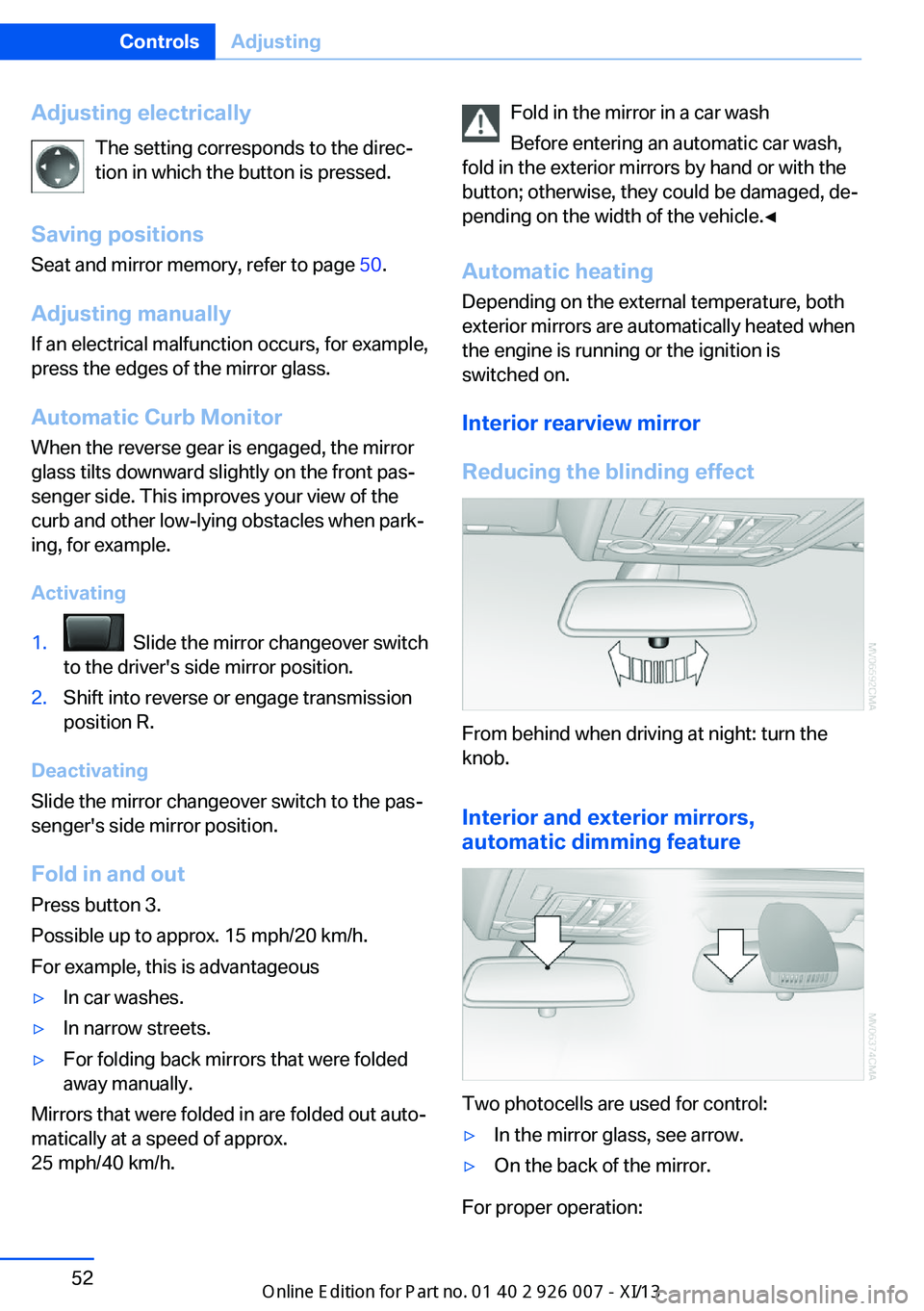 BMW X6 2013 E71 Owners Manual Adjusting electricallyThe setting corresponds to the direc‐
tion in which the button is pressed.
Saving positions
Seat and mirror memory, refer to page  50.
Adjusting manually If an electrical malfu