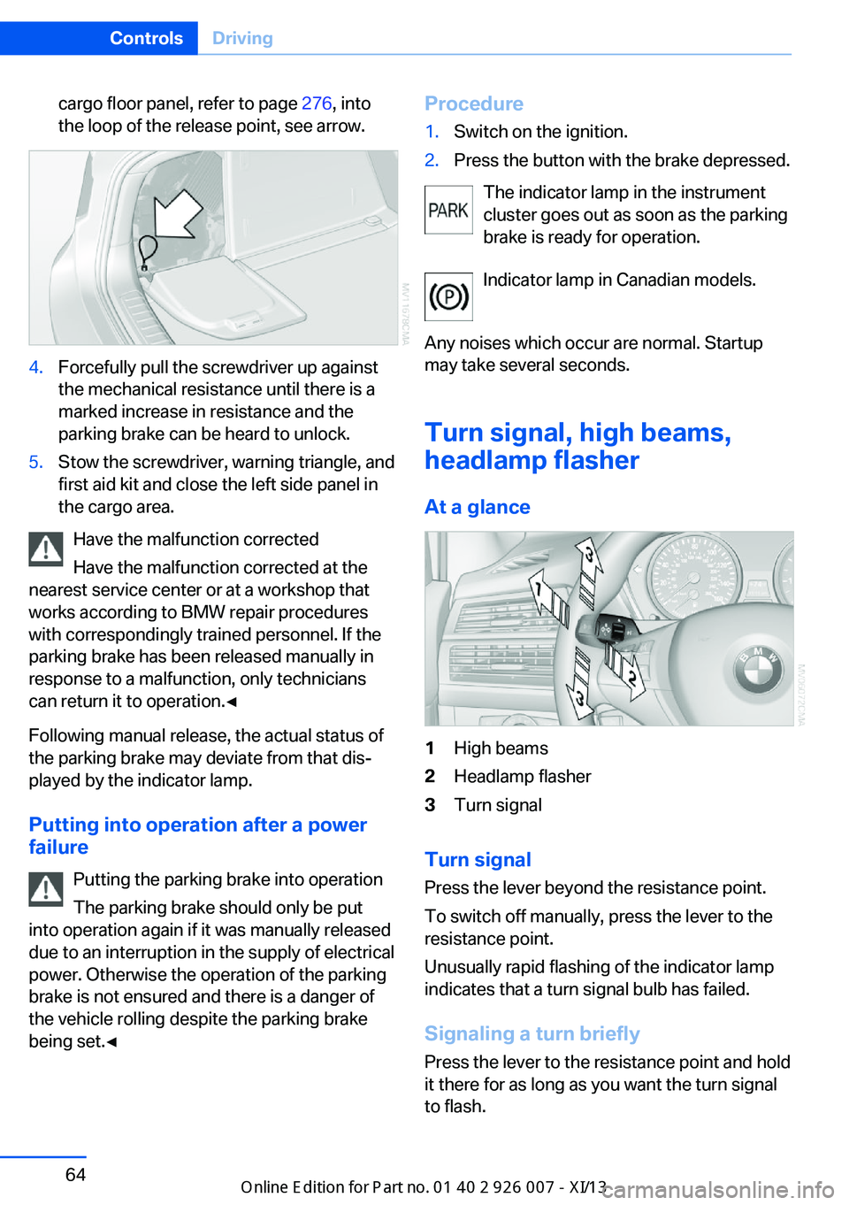 BMW X6 2013 E71 Owners Manual cargo floor panel, refer to page 276, into
the loop of the release point, see arrow.4.Forcefully pull the screwdriver up against
the mechanical resistance until there is a
marked increase in resistanc