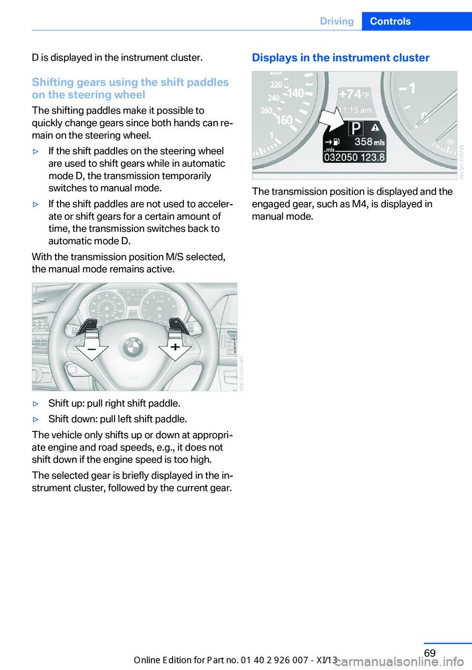 BMW X6M 2013 E71 Manual PDF D is displayed in the instrument cluster.Shifting gears using the shift paddles
on the steering wheel
The shifting paddles make it possible to
quickly change gears since both hands can re‐
main on t BMW X6M 2013 E71 Manual PDF D is displayed in the instrument cluster.Shifting gears using the shift paddles
on the steering wheel
The shifting paddles make it possible to
quickly change gears since both hands can re‐
main on t