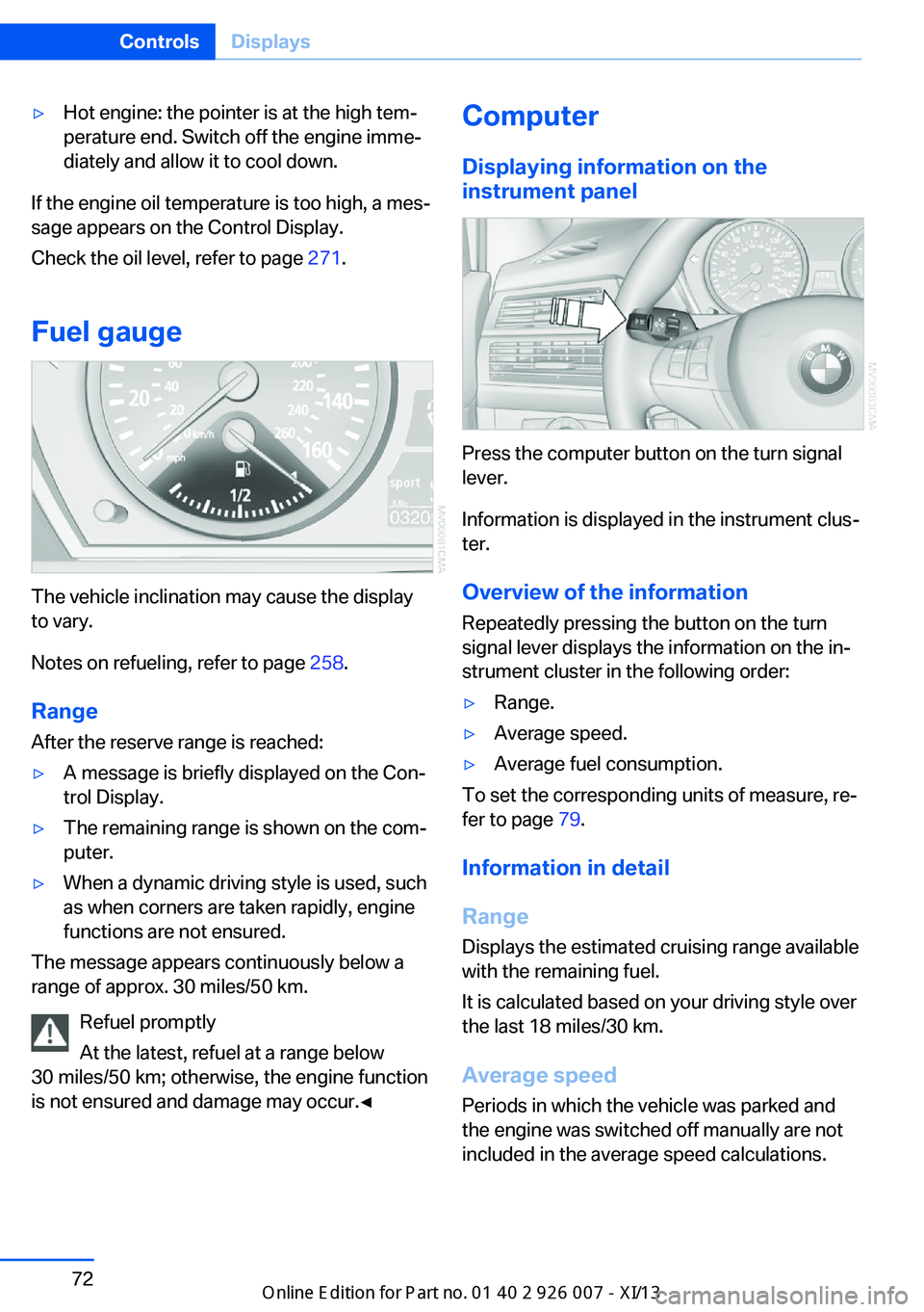 BMW X6M 2013 E71 Manual PDF ▷Hot engine: the pointer is at the high tem‐
perature end. Switch off the engine imme‐
diately and allow it to cool down.
If the engine oil temperature is too high, a mes‐
sage appears on the BMW X6M 2013 E71 Manual PDF ▷Hot engine: the pointer is at the high tem‐
perature end. Switch off the engine imme‐
diately and allow it to cool down.
If the engine oil temperature is too high, a mes‐
sage appears on the