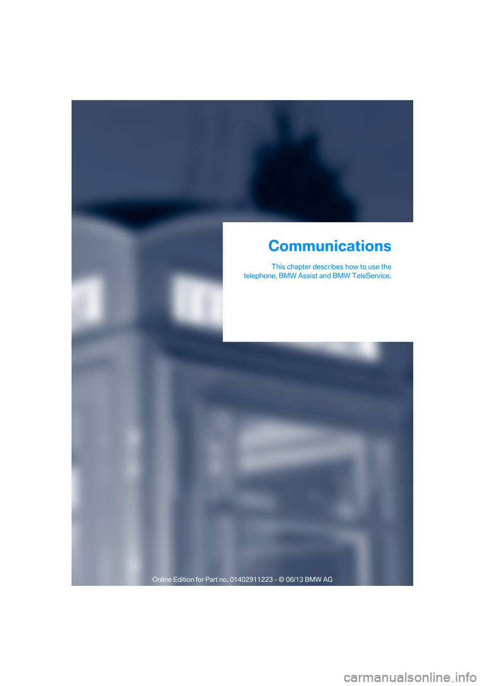BMW 1 SERIES 2013 E82 Owners Manual This chapter describes how to use the
telephone, BMW Assist and BMW TeleService.
Communications
00320051004F004C00510048000300280047004C0057004C005200510003 BMW 1 SERIES 2013 E82 Owners Manual This chapter describes how to use the
telephone, BMW Assist and BMW TeleService.
Communications
00320051004F004C00510048000300280047004C0057004C005200510003