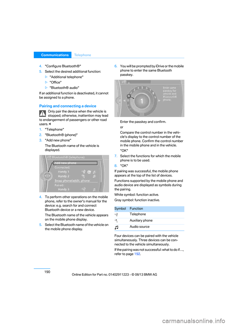 BMW 1 SERIES 2013 E82 Owners Manual 190
CommunicationsTe l e p h o n e
4."Configure Bluetooth®"
5. Select the desired additional function:
>"Additional telephone"
> "Office"
> "Bluetooth® audio"
If an additional function is deactivat BMW 1 SERIES 2013 E82 Owners Manual 190
CommunicationsTe l e p h o n e
4."Configure Bluetooth®"
5. Select the desired additional function:
>"Additional telephone"
> "Office"
> "Bluetooth® audio"
If an additional function is deactivat