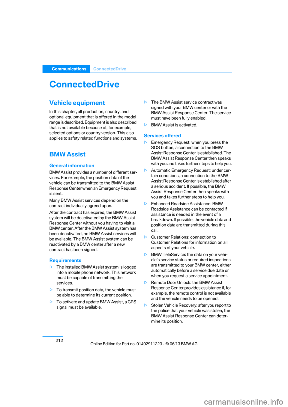 BMW 1 SERIES 2013 E82 Service Manual 212
CommunicationsConnectedDrive
ConnectedDrive
Vehicle equipment
In this chapter, all production, country, and 
optional equipment that is offered in the model 
range is described. Equipment is also 