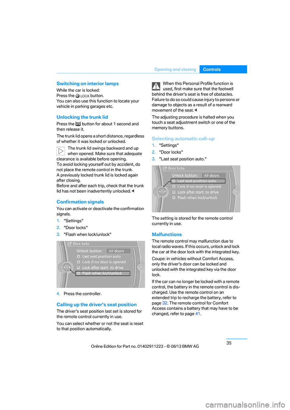 BMW 1 SERIES 2013 E82 Owners Manual 35
Opening and closing
Controls
Switching on interior lamps
While the car is locked: 
Press the  button. 
You can also use this fu
nction to locate your 
vehicle in parking garages etc.
Unlocking the 