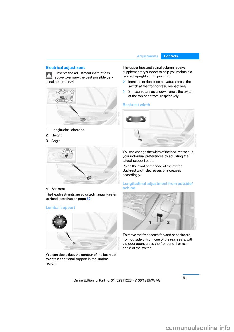 BMW 1 SERIES 2013 E82 Owners Manual 51
Adjustments
Controls
Electrical adjustment
Observe the adjustment instructions 
above to ensure the best possible per-
sonal protection. <
1 Longitudinal direction
2 Height
3 Angle
4 Backrest
The h