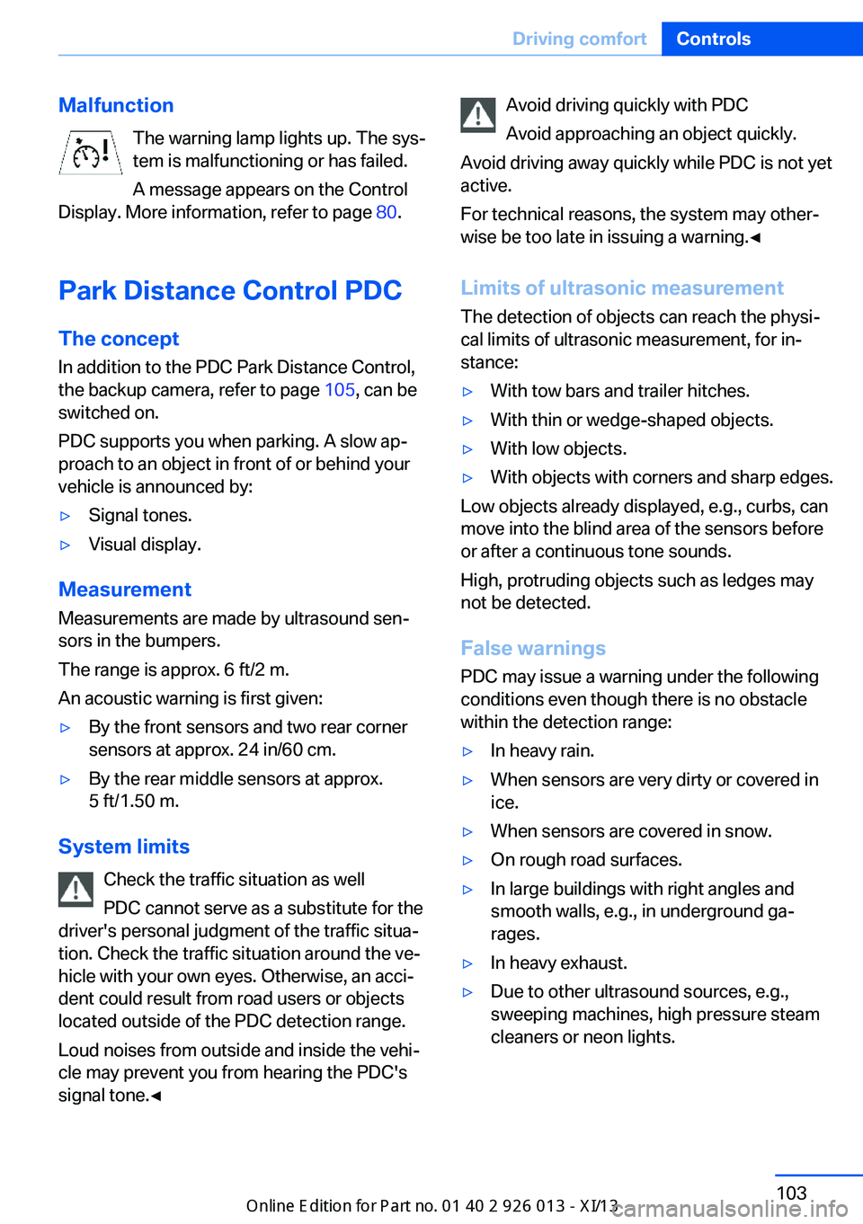 BMW X1 2013 E84 Owners Manual MalfunctionThe warning lamp lights up. The sys‐
tem is malfunctioning or has failed.
A message appears on the Control
Display. More information, refer to page  80.
Park Distance Control PDC
The conc